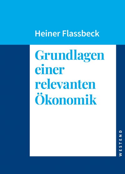 Heiner Flassbeck: Grundlagen einer relevanten Ökonomik